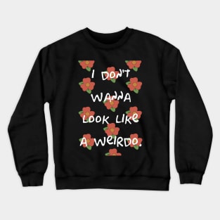 I Don't Wanna Look like a Weirdo Moo Moo Crewneck Sweatshirt